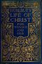 [Gutenberg 40460] • Hurlbut's Life of Christ For Young and Old / A Complete Life of Christ Written in Simple Language, Based on the Gospel Narrative